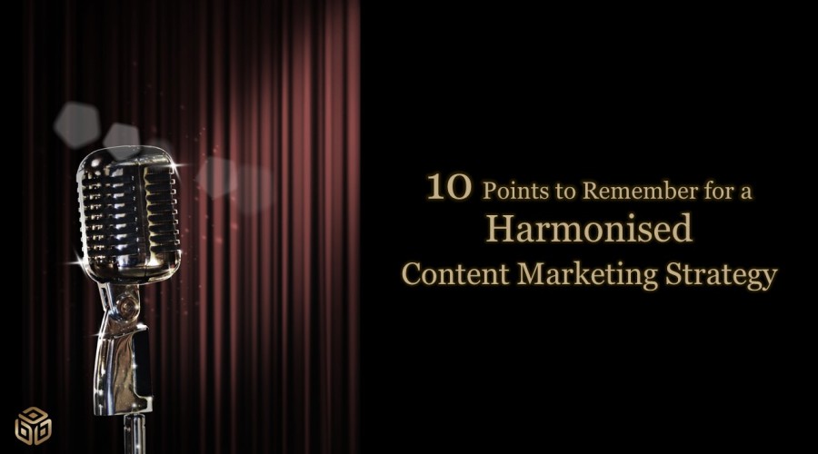 10 Points to Remember for a Harmonised Content Marketing Strategy