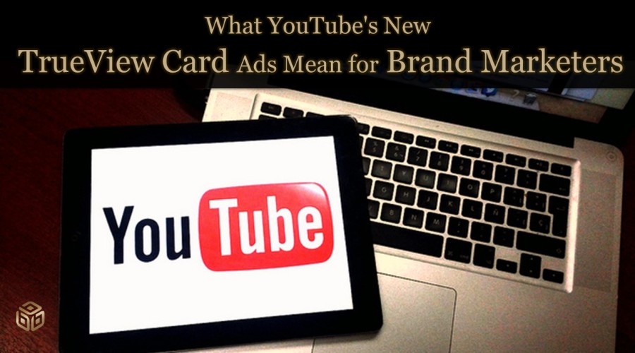 What YouTube’s New TrueView Card Ads Mean for Brand Marketers